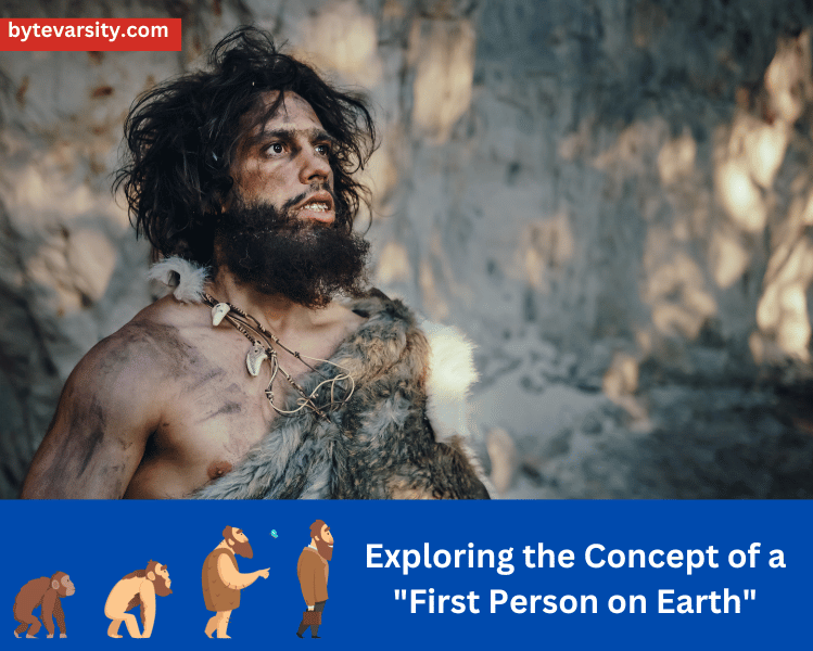The Evolution of Humans: Exploring the Concept of a “First Person on Earth”