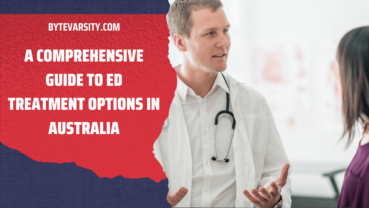 A Comprehensive Guide To ED Treatment Options In Australia  ByteVarsity