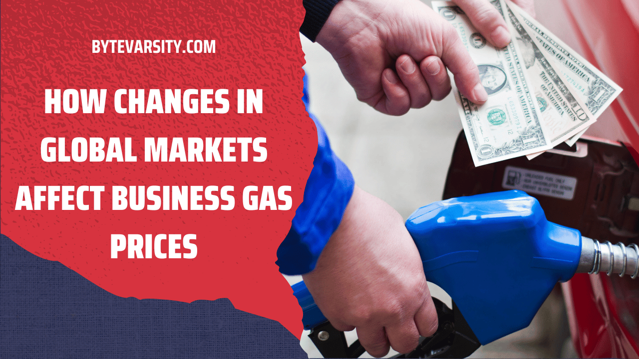 How Changes in Global Markets Affect Business Gas Prices