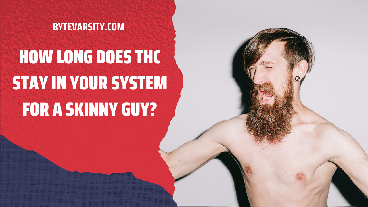 How Long Does THC Stay in Your System for a Skinny Guy?