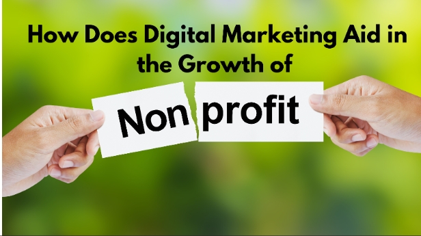 How Does Digital Marketing Aid in the Growth of Nonprofits?