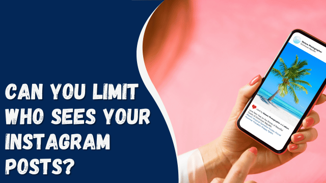 Can You Limit Who Sees Your Instagram Posts?