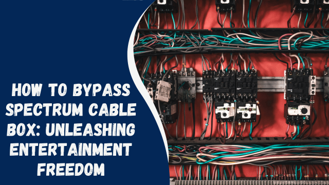 How to Bypass Spectrum Cable Box: Unleashing Entertainment Freedom