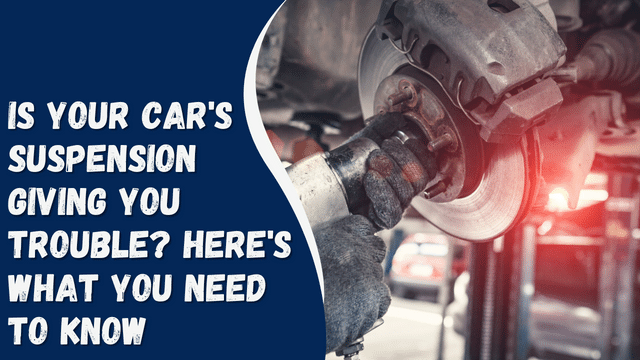Is Your Car’s Suspension Giving You Trouble? Here’s What You Need to Know
