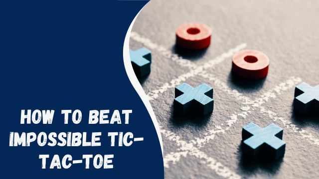 How to Beat Impossible Tic-Tac-Toe: A Strategy Guide