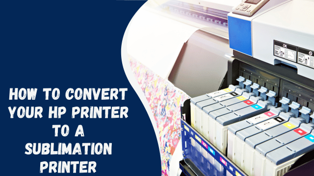 How to Convert Your HP Printer to a Sublimation Printer