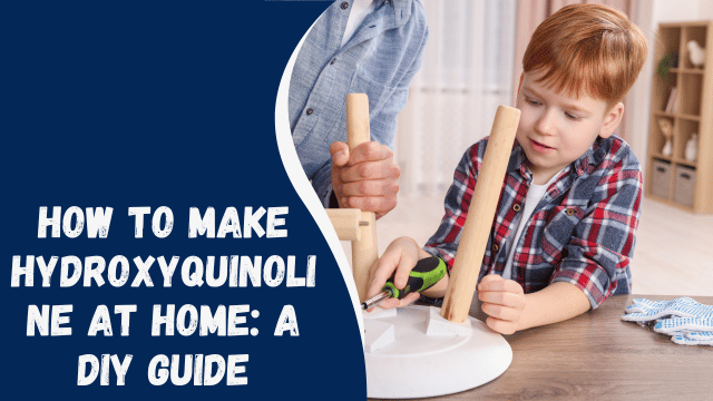 How to Make Hydroxyquinoline at Home: A DIY Guide
