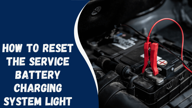 How to Reset the Service Battery Charging System Light