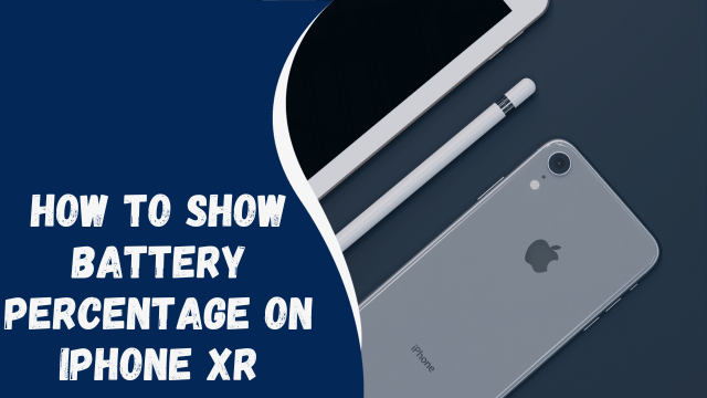 How to Show Battery Percentage on iPhone XR: A Comprehensive Guide