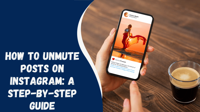 How to Unmute Posts on Instagram: A Step-by-Step Guide