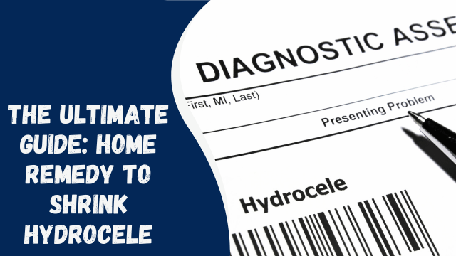 The Ultimate Guide: Home Remedy to Shrink Hydrocele