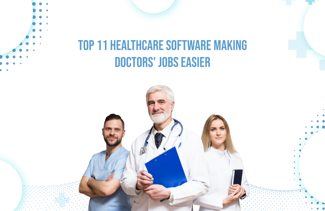 Top 11 Healthcare Software Making Doctors' Jobs Easier