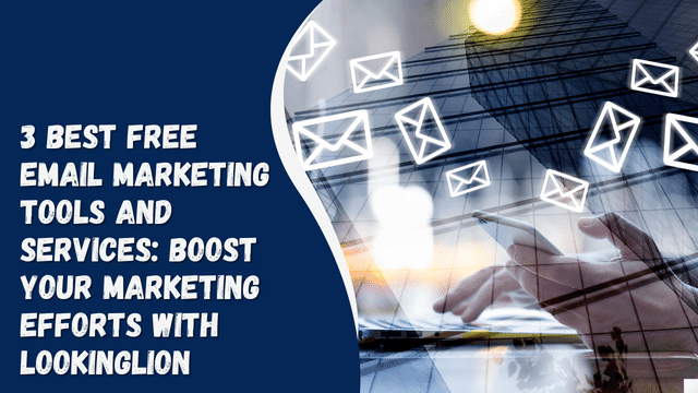 3 Best Free Email Marketing Tools and Services: Boost Your Marketing Efforts with LookingLion