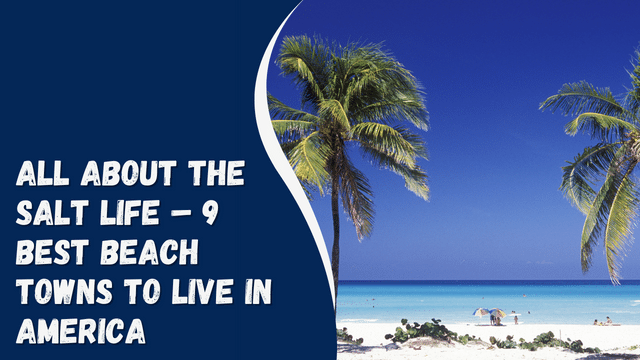 All About the Salt Life – 9 Best Beach Towns to Live In America