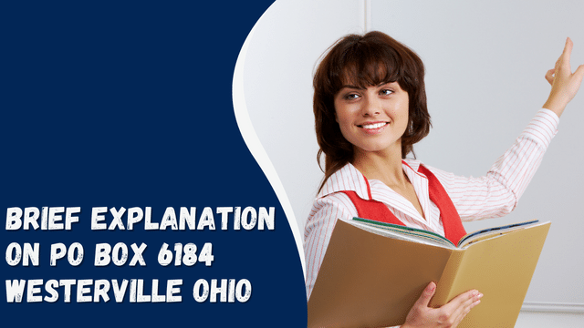 Brief Explanation on PO Box 6184 Westerville Ohio