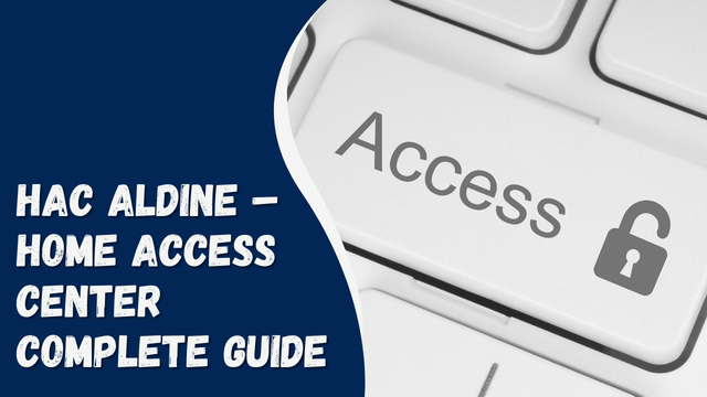 HAC Aldine – Home Access Center Complete Guide