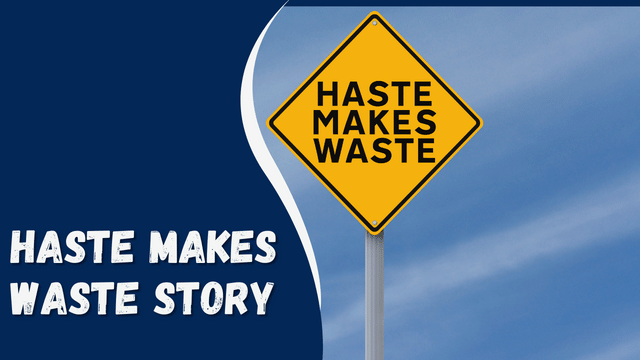 HASTE MAKES WASTE Story