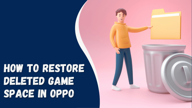 How to Restore Deleted Game Space in Oppo