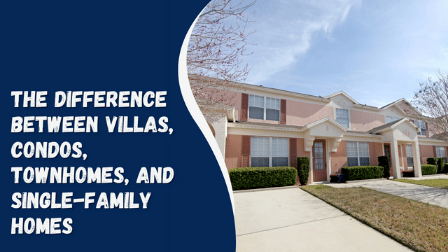 The Difference Between Villas, Condos, Townhomes, and Single-Family Homes