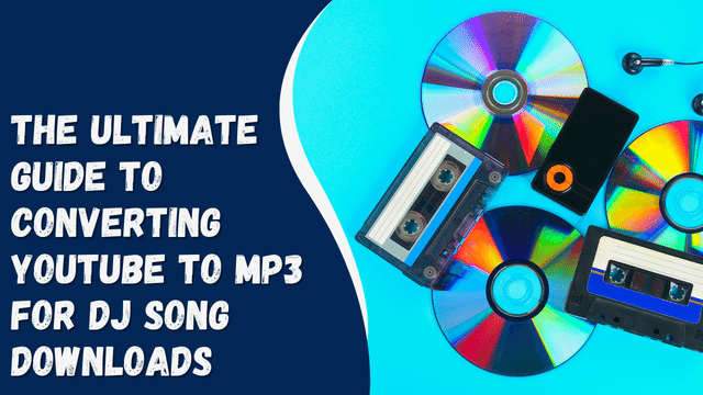 The Ultimate Guide to Converting YouTube to MP3 for DJ Song Downloads