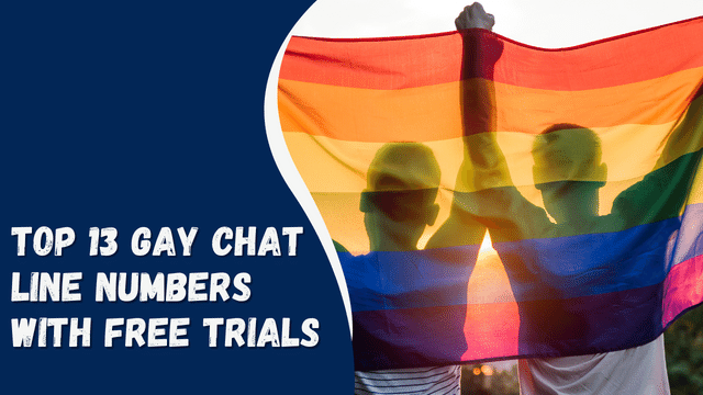 Top 13 Gay Chat Line Numbers with FREE Trials