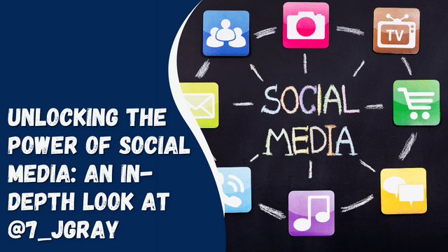 Unlocking the Power of Social Media: An In-Depth Look at @7_jgray