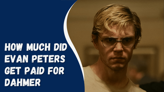 How Much Did Evan Peters Get Paid For Dahmer