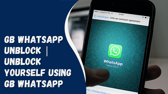 GB WhatsApp Unblock | Unblock Yourself Using GB WhatsApp