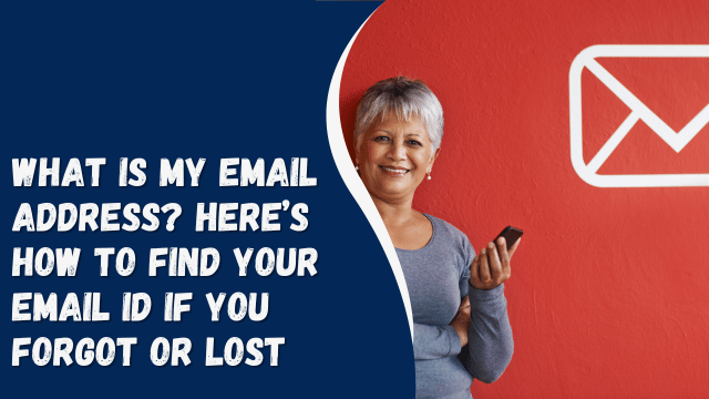 What Is My Email Address? Here’s how to find your email ID if you forgot or lost