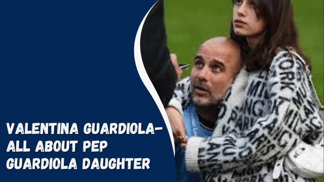 Valentina Guardiola- All About Pep Guardiola Daughter