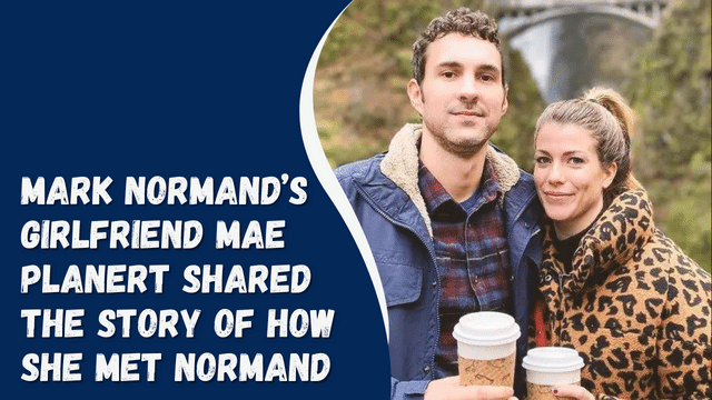 Mark Normand’s Girlfriend Mae Planert Shared The Story Of How She Met Normand