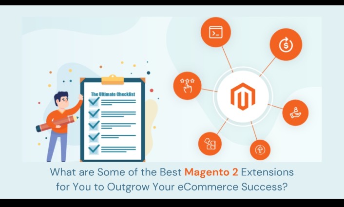 What are Some of the Best Magento 2 Extensions for You to Outgrow Your eCommerce Success?