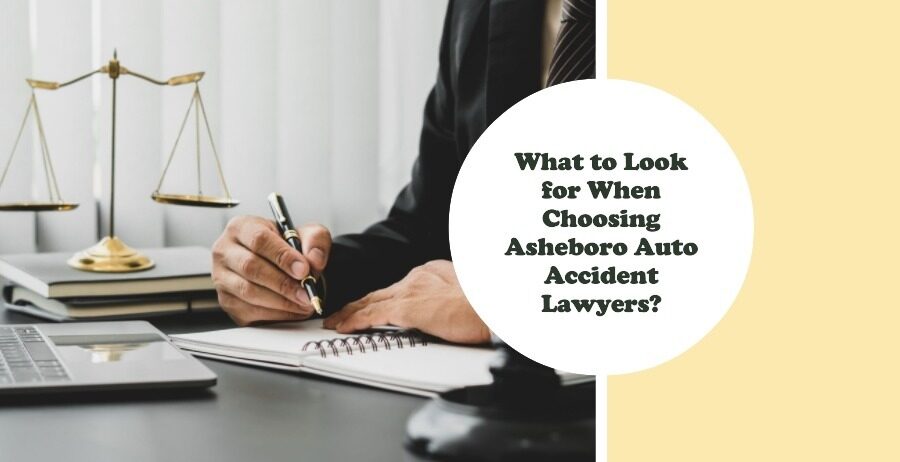 What to Look for When Choosing Asheboro Auto Accident Lawyers?